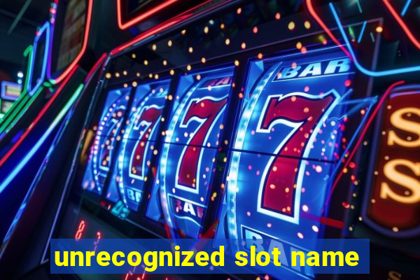 unrecognized slot name