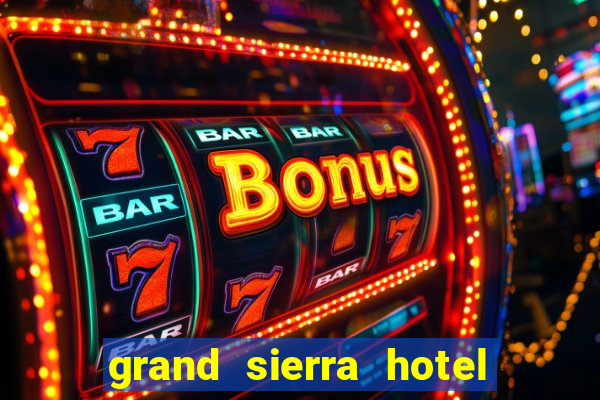 grand sierra hotel and casino reno