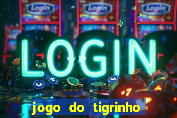 jogo do tigrinho com bonus