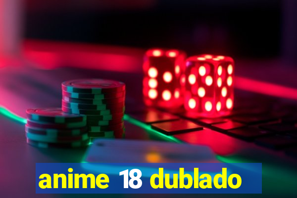 anime 18 dublado