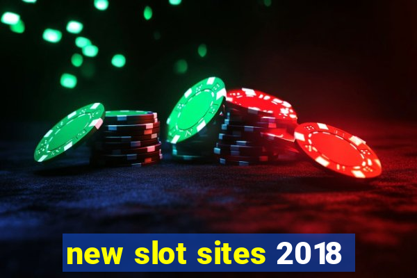 new slot sites 2018