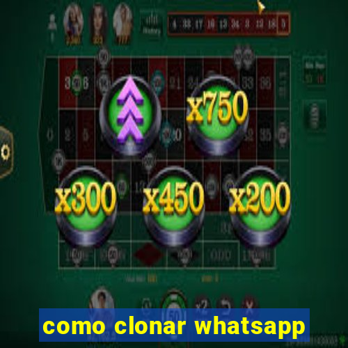 como clonar whatsapp