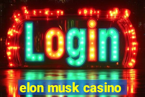 elon musk casino