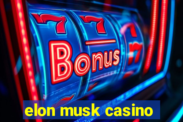 elon musk casino