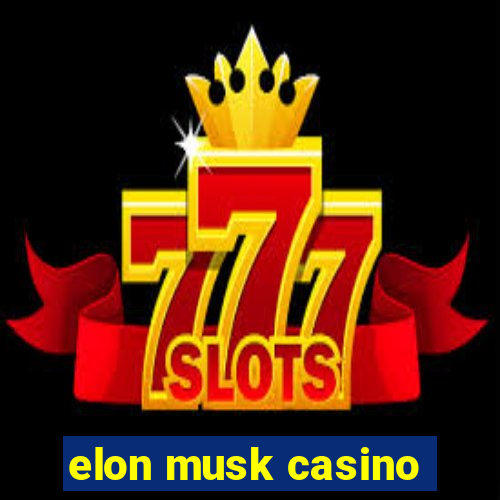 elon musk casino