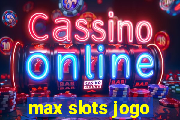 max slots jogo