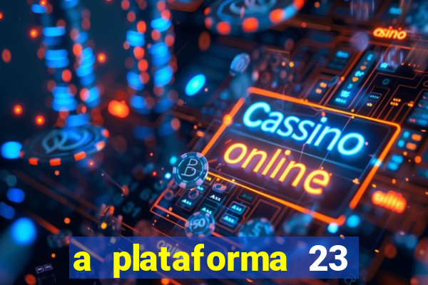 a plataforma 23 bet é confiável