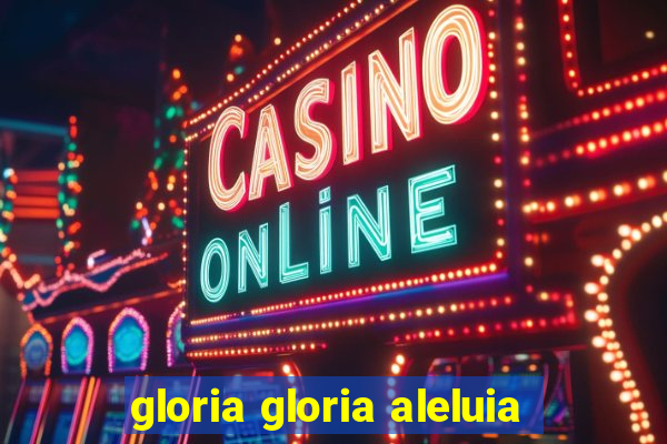 gloria gloria aleluia