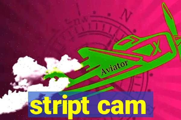 stript cam