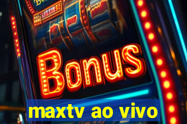 maxtv ao vivo