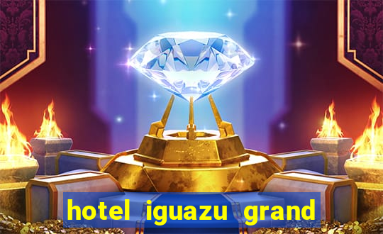 hotel iguazu grand resort spa & casino