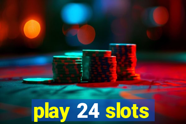 play 24 slots