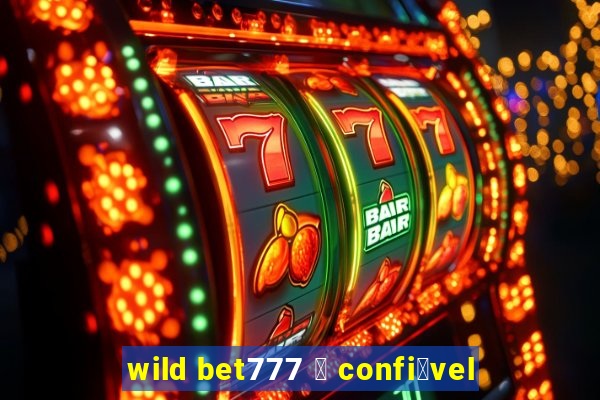 wild bet777 茅 confi谩vel