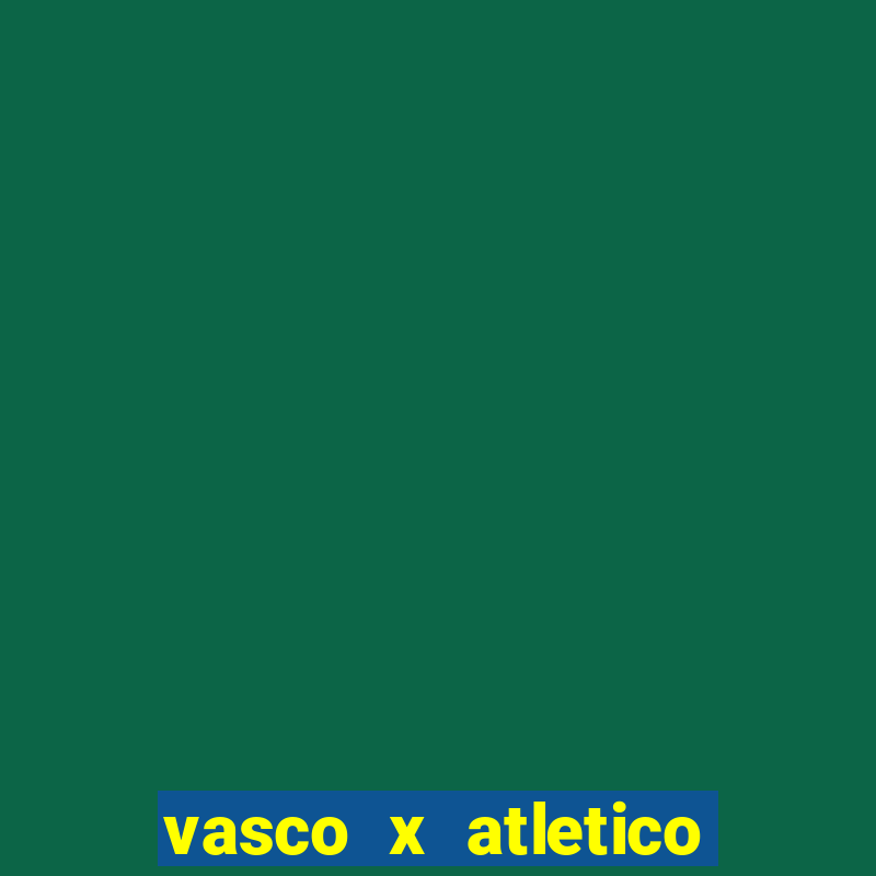 vasco x atletico ao vivo