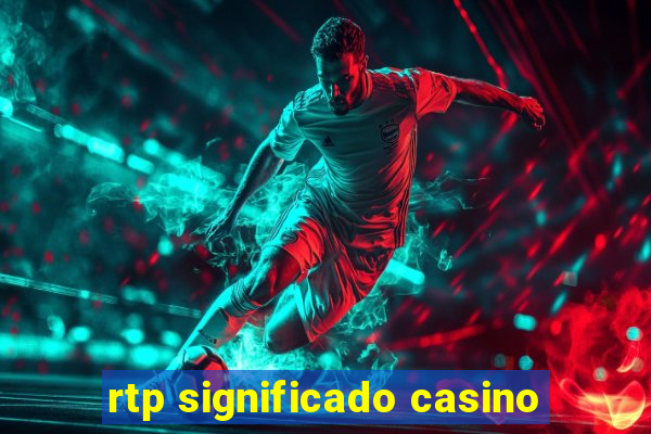 rtp significado casino