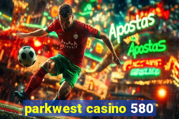 parkwest casino 580