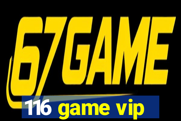 116 game vip