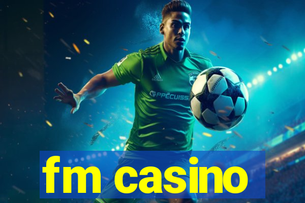 fm casino