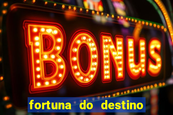 fortuna do destino fortuna do dentinho