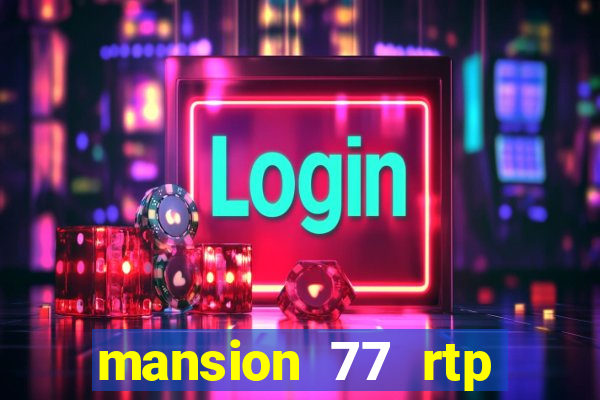 mansion 77 rtp live slot gacor