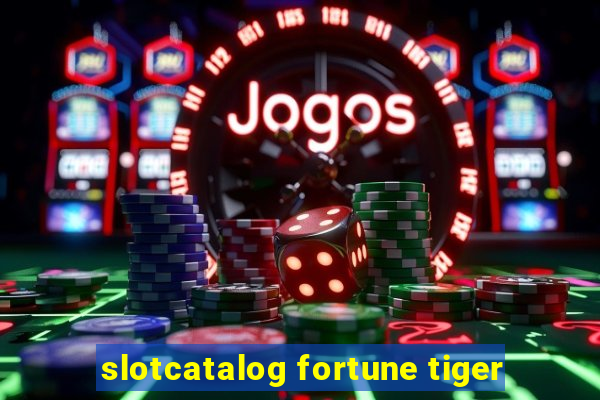 slotcatalog fortune tiger