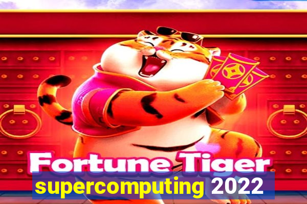 supercomputing 2022