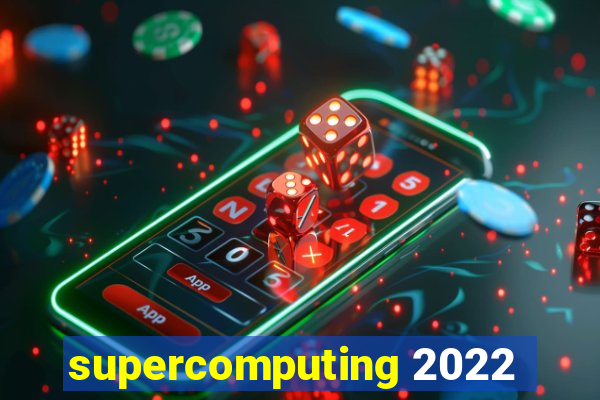 supercomputing 2022