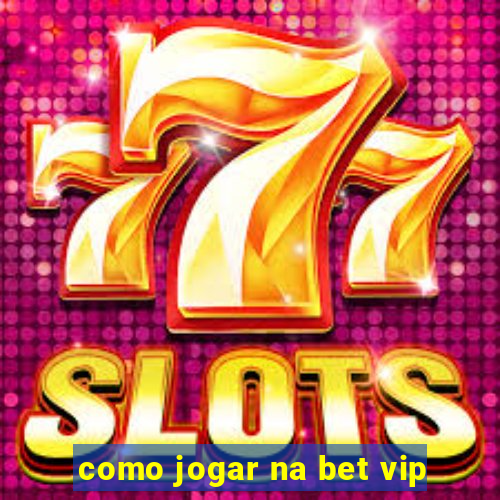 como jogar na bet vip