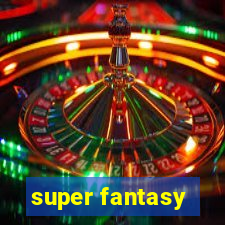 super fantasy