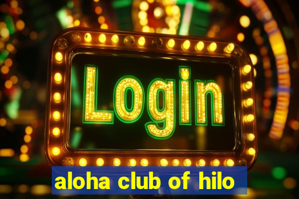 aloha club of hilo