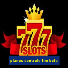 planos controle tim beta