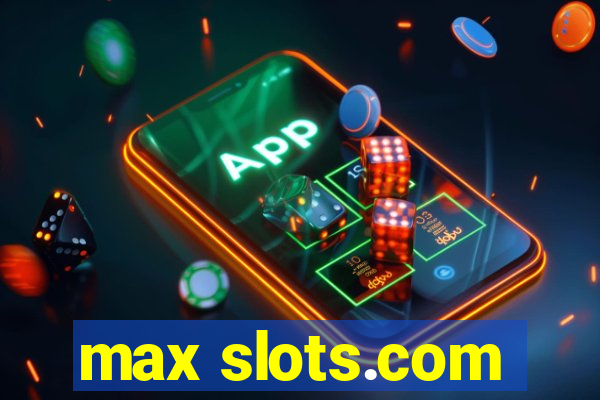 max slots.com