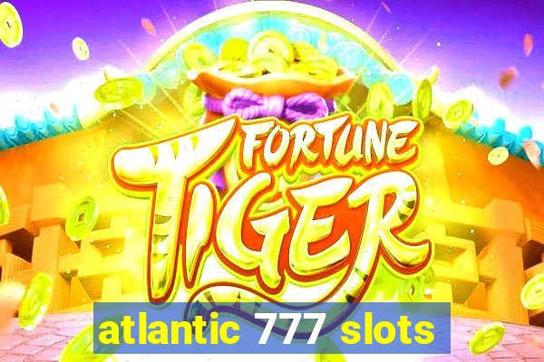 atlantic 777 slots