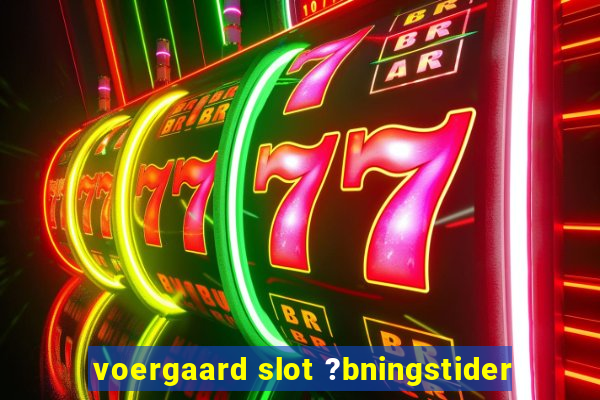 voergaard slot ?bningstider