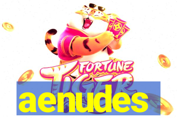 aenudes