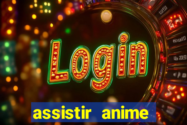 assistir anime online dublado