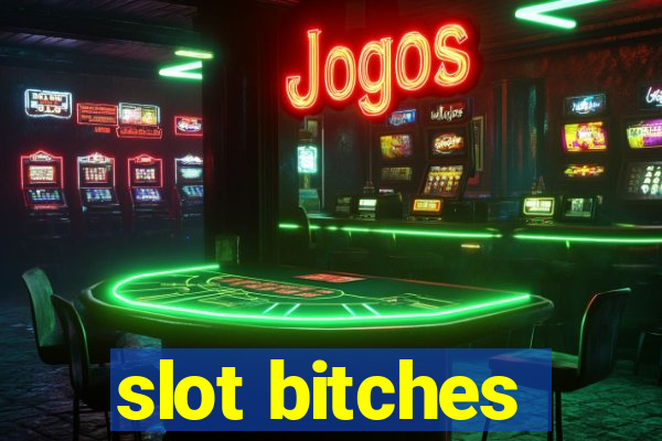 slot bitches