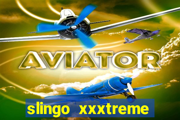 slingo xxxtreme slot game