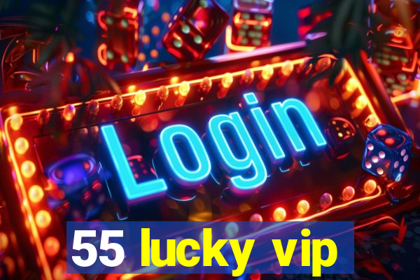 55 lucky vip