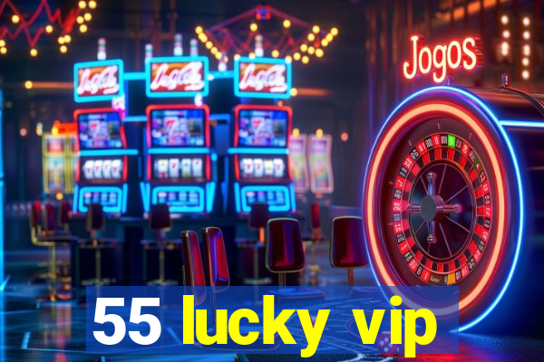 55 lucky vip