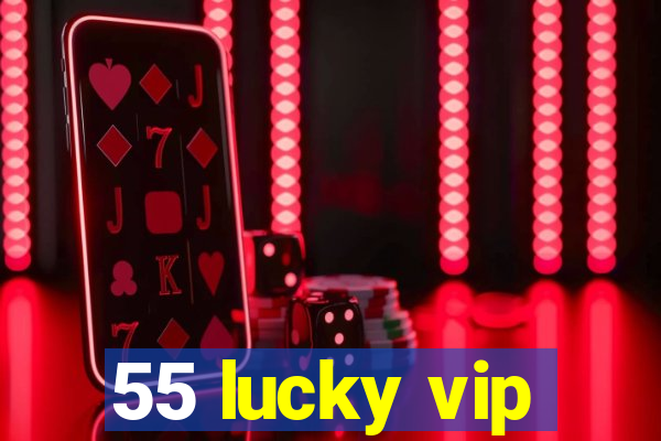 55 lucky vip