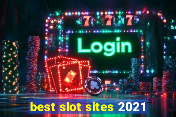 best slot sites 2021