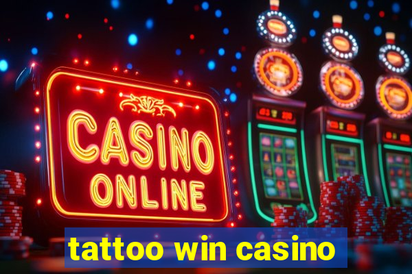 tattoo win casino