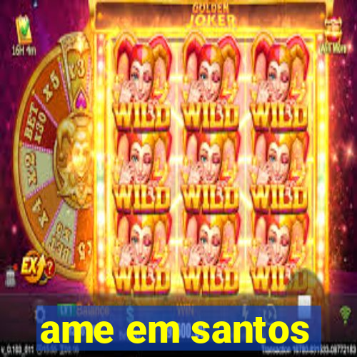 ame em santos