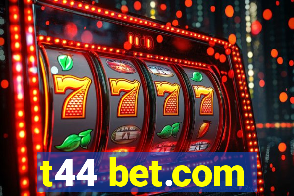 t44 bet.com