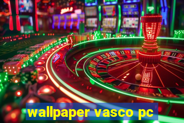 wallpaper vasco pc