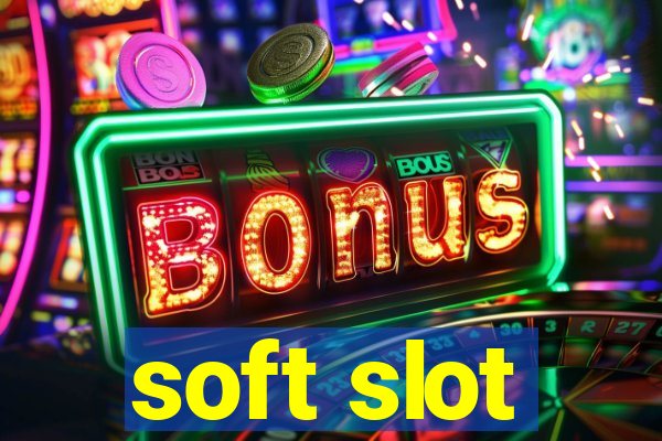 soft slot