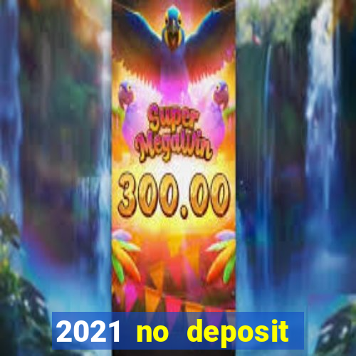 2021 no deposit bonus casino