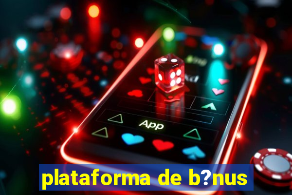 plataforma de b?nus