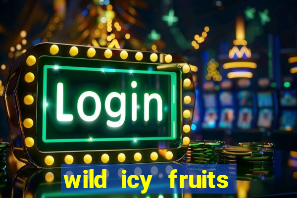 wild icy fruits slot free play